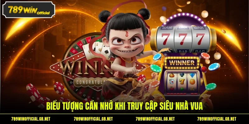 Siêu Nhà Vua - Huyền Thoại Game Nổ Hũ Tại Địa Chỉ 789WIN 3 Biểu tượng cần nhớ khi truy cập siêu nhà vua