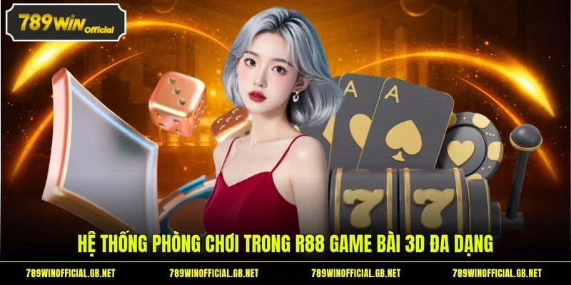 R88 Game Bài 3D - Lên Ngôi Nhờ Các Tựa Game Cực Thật 2 Hệ thống phòng chơi trong R88 game bài 3D đa dạng