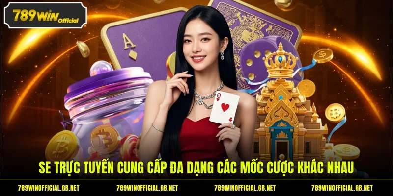 SE Trực Tuyến - Sảnh Casino Châu Á Chuẩn Quốc Tế Tại 789WIN 4 SE trực tuyến cung cấp đa dạng các mốc cược khác nhau